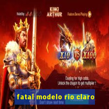 fatal modelo rio claro